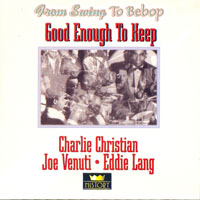 Lang, Eddie - Charlie Christian, Joe Venuti, Eddie Lang - Good Enough To Keep (CD 1)