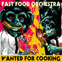 Fast Food Orchestra - Wanted For Cooking