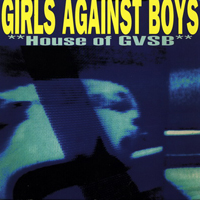 Girls Against Boys - House of GVSB