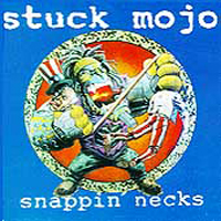 Stuck Mojo - Snappin' Necks