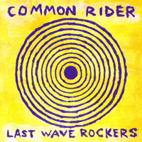 Common Rider - Last Wave Rockers
