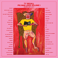 Ty Segall - Pig Man Lives: Volume 1 - Demos 2007-2017 (Part. 4)