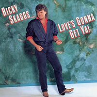 Skaggs, Ricky - Love's Gonna Get Ya!