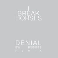I Break Horses - Denial (Single)