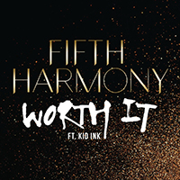 Fifth Harmony - Worth It (Single) (feat. Kid Ink)