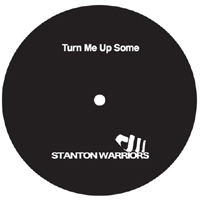 Stanton Warriors - Turn Me Up Some (Single)