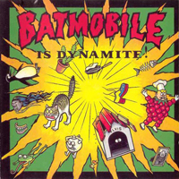 Batmobile - Batmobile Is Dynamite