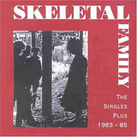 Skeletal Family - The Singles Plus 1983-85