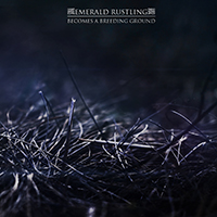 Emerald Rustling - Becomes A Breeding Ground (EP)