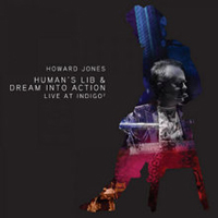 Howard Jones - Human's Lib & Dream Into Action: Live at IndigO2 (CD 1: Dream Into Action)