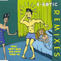 E-Rotic - Max Don't Have Sex With Your Ex (Remixes Single)