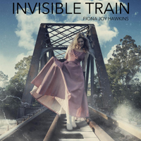 Fiona Joy Hawkins - Invisible Train (Single)
