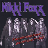Nikki Foxx - If You Ain't Been Foxxed...You Ain't Been F**ked!