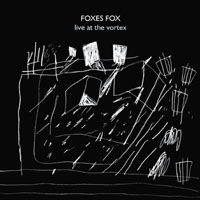 Foxes Fox - Live at the Vortex