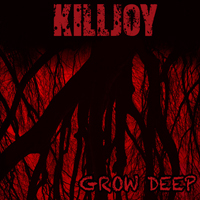Killjoy - Grow Deep