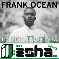 ill-esha - Frank Ocean: Thinkin Bout You (ill-esha remix) (Single)