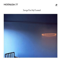 Nostalgia 77 - Songs For My Funeral