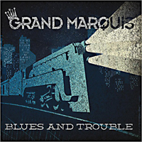 Grand Marquis - Blues And Trouble