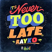 Rayko - It's Never Too Late (Single)