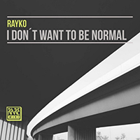 Rayko - I Don't Want To Be Normal (Single)