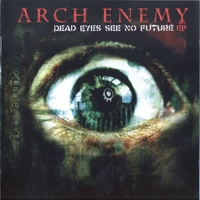 Arch Enemy - Dead Eyes See No Future (EP)