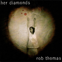 Rob Thomas - Her Diamonds (Single)