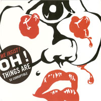We Insist! - Oh! Things are so corruptible