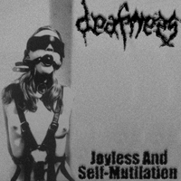 Deafness (RUS) - Joyless And Self-Mutilation