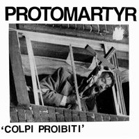 Protomartyr - Colpi Proibiti (EP)