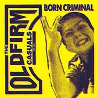Old Firm Casuals - Born Criminal (Single)