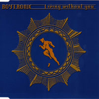 Boytronic - Living Without You (CD Single 01)