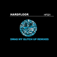 Hardfloor - Swag My Glitch Up (Remixes - Single)