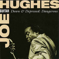 Joe 'Guitar' Hughes - Down & Depressed - Dangerous