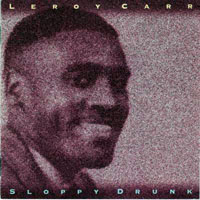 Carr, Leroy - Sloppy Drunk (CD 1)