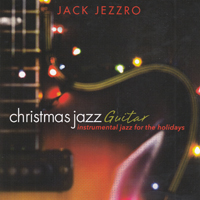 Jezzro, Jack - Christmas Jazz Guitar (Instrumental Jazz for the Holidays)