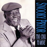 Snooky Pryor - Too Cool To Move