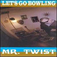 Let's Go Bowlin - Mr. Twist