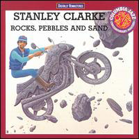 Stanley Clarke Band - Rocks, Pebbles And Sand