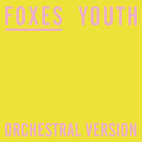 Foxes - Youth (Orchestral Version) (Single)