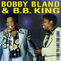 Bobby 'Blue' Bland - Bobby Bland & B. B. King - I Like To Live The Love (split)