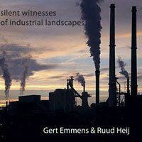 Emmens, Gert - Gert Emmens & Ruud Heij - Silent Witnesses of Industrial Landscapes