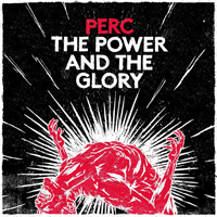 Perc - The Power and The Glory