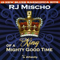 RJ Mischo - King Of A Mighty Good Time