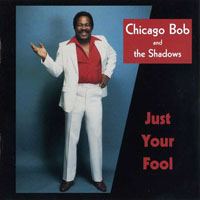 Chicago Bob Nelson - Chicago Bob And The Shadows - Just Your Fool (split)