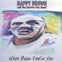 Nappy Brown - Who's Been Foolin' You (feat. Electric City Band)