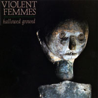 Violent Femmes - Original Album Series (CD 2: Hallowed Ground, 1984)