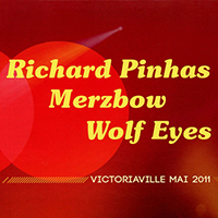 Pinhas, Richard - Victoriaville Mai 2011 (feat. Merzbow, Wolf Eyes)