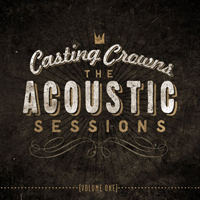 Casting Crowns - The Acoustic Sessions, vol. 1