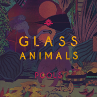 Glass Animals - Pools (Single)