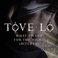 Tove Lo - What I Want For The Night (Bitches) [Single]